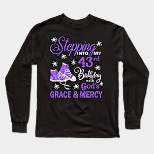 Stepping Into My 43rd Birthday With God's Grace & Mercy Bday Long Sleeve T-Shirt